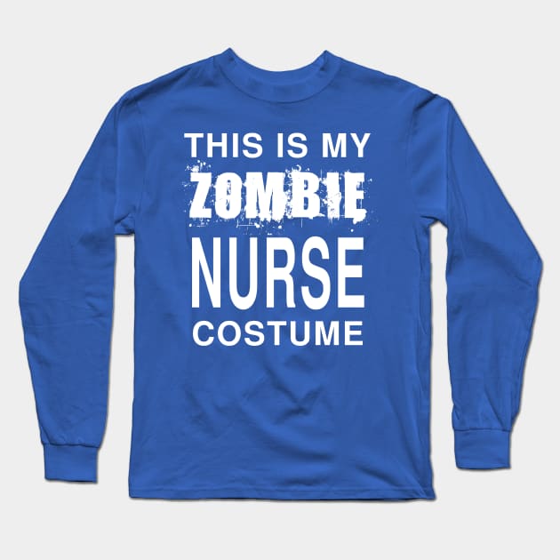 Zombie Nurse Costume: Funny Last Minute Halloween Joke T-Shirt Long Sleeve T-Shirt by Tessa McSorley